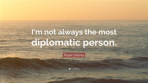 a diplomatic person is very.